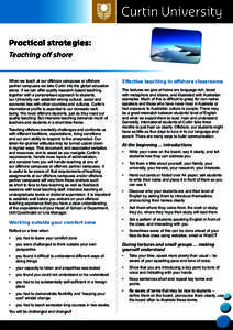 Practical strategies: Teaching off shore When we teach at our offshore campuses or offshore partner campuses we take Curtin into the global education arena. If we can offer quality research-based teaching,