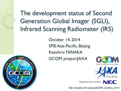 The development status of Second Generation Global Imager (SGLI), Infrared Scanning Radiometer (IRS) October 14, 2014 SPIE Asia-Pacific, Beijing Kazuhiro TANAKA