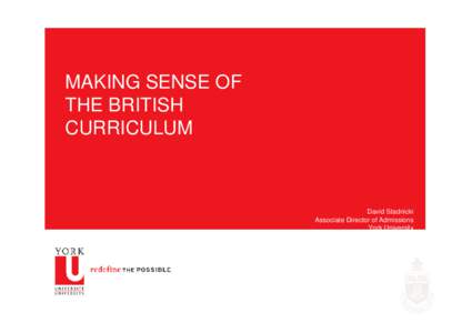 MAKING SENSE OF THE BRITISH CURRICULUM David Stadnicki Associate Director of Admissions