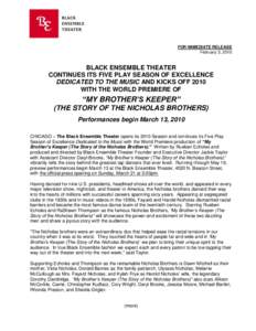 FOR IMMEDIATE RELEASE February 3, 2010 BLACK ENSEMBLE THEATER CONTINUES ITS FIVE PLAY SEASON OF EXCELLENCE DEDICATED TO THE MUSIC AND KICKS OFF 2010