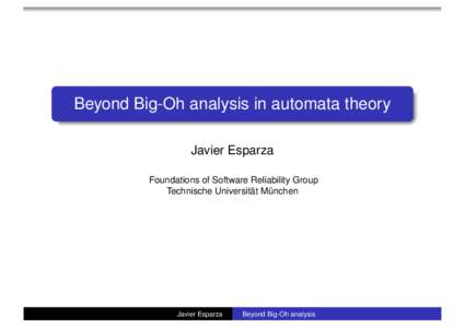 Beyond Big-Oh analysis in automata theory Javier Esparza Foundations of Software Reliability Group Technische Universität München  Javier Esparza