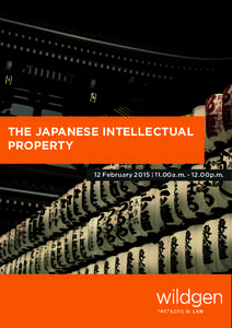 THE JAPANESE INTELLECTUAL PROPERTY 12 February 2015 | 11.00a.m[removed]00p.m. WILDGEN IS DELIGHTED TO WELCOME, ON 12 FEBRUARY, MR. KEIICHI OTA FROM THE JAPANESE INTELLECTUAL PROPERTY FIRM OTA & ASSOCIATES FOUNDED IN 1927 