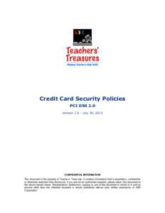 Credit Card Security Policies PCI DSS 2.0 VersionJuly 30, 2013 CONFIDENTIAL INFORMATION This document is the property of Teachers’ Treasures; it contains information that is proprietary, confidential,