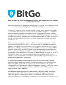    	
    	
   BITGO	
  SECURES	
  FIRST-­‐EVER	
  COMPREHENSIVE	
  BITCOIN	
  THEFT	
  INSURANCE	
  FROM	
  XL	
  GROUP	
   INSURANCE	
  COMPANIES	
  