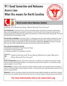 911 Good Samaritan and Naloxone Access Law: What this means for North Carolina North Carolina Harm Reduction Coalition Calling 911/Seeking Help: What Should You Know? FOR OVERDOSES: As of April 9, 2013, a person who seek