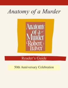 Originally published in 1958, 2008 is the 50th Anniversary of the Classic Leagal Thriller!  Anatomy of a Murder Reader’s Guide 50th Anniversary Celebration
