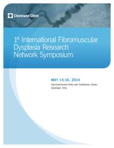 1st International Fibromuscular Dysplasia Research Network Symposium MAY 15-16, 2014 InterContinental Hotel and Conference Center