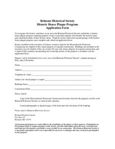 Belmont Historical Society Historic House Plaque Program Application Form To recognize the historic structures in our town the Belmont Historical Society establishes a historic house plaque program enabling property owne
