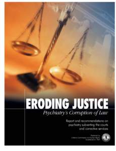 ERODING JUSTICE Psychiatry’s Corruption of Law Report and recommendations on psychiatry subverting the courts and corrective services