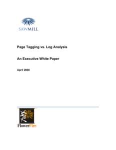 Page Tagging vs. Log Analysis An Executive White Paper April 2008 Introduction We often get the question of what is the best method for collecting web analytics