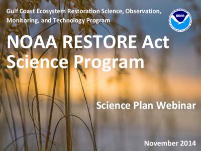 Gulf Coast Ecosystem Restoration Science, Observation, Monitoring, and Technology Program NOAA RESTORE Act Science Program Science Plan Webinar