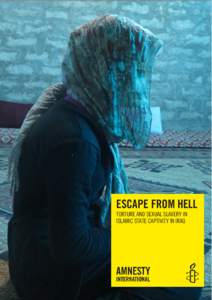 ESCAPE FROM HELL TORTURE AND SEXUAL SLAVERY IN ISLAMIC STATE CAPTIVITY IN IRAQ Amnesty International is a global movement of more than 3 million supporters, members and activists in more than 150 countries and territori