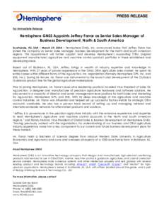 For Immediate Release  Hemisphere GNSS Appoints Jeffrey Farrar as Senior Sales Manager of Business Development, North & South America Scottsdale, AZ, USA – March 29, 2018 – Hemisphere GNSS, Inc. announced today that 