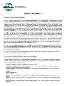 LIMITED WARRANTY 1. PERIODS AND SCOPE OF COVERAGE JM Eagle™ warrants that the pipe products certified to the standards of the American Water Works Association (AWWA) for water distribution, transmission and force sewer