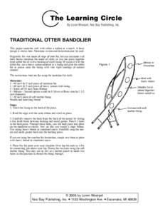 The Learning Circle By Loren Woerpel, Noc Bay Publishing, Inc. TRADITIONAL OTTER BANDOLIER This project matches well with either a turban or a roach. A basic design is shown here. Variations in trim and decoration may be