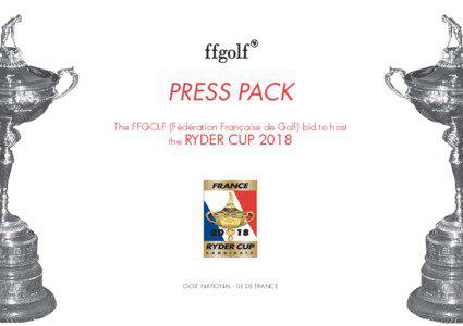 PRESS PACK The FFGOLF (Fédération Française de Golf) bid to host the RYDER CUP 2018