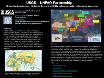USGS – UNFAO Partnership: Understanding migratory birds and their role in highly pathogenic avian influenza transmission John Takekawa, Western Ecological Research Center Diann J. Prosser, Patuxent Wildlife Research Ce