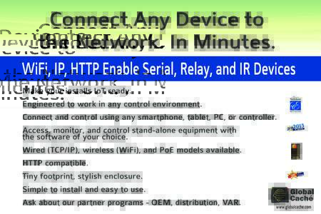 Connect Any Device to the Network. In Minutes. WiFi, IP, HTTP Enable Serial, Relay, and IR Devices Make your installs IoT ready. Engineered to work in any control environment. Connect and control using any smartphone, ta