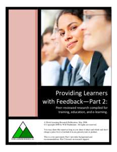 Providing Learners  with Feedback—Part 2:   Peer‐reviewed research compiled for  training, education, and e‐learning.  A Work-Learning Research Publication. May 2008. © Copyright 2008 by Will Thalhei