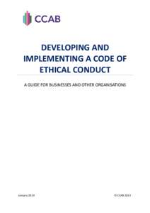 DEVELOPING AND IMPLEMENTING A CODE OF ETHICAL CONDUCT A GUIDE FOR BUSINESSES AND OTHER ORGANISATIONS  January 2014