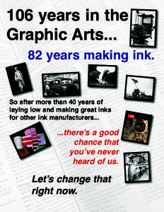 106 years in the Graphic Artsyears making ink.  So after more than 40 years of