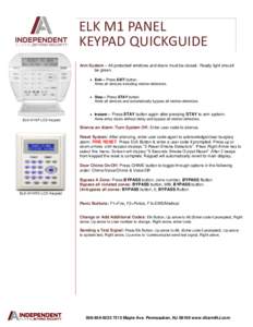 ELK M1 PANEL KEYPAD QUICKGUIDE Arm System – All protected windows and doors must be closed. Ready light should be green.  Exit— Press EXIT button. Arms all devices including motion detectors.