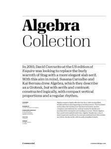 Algebra Collection In 2010, David Curcurito at the US edition of Esquire was looking to replace the burly warmth of Stag with a more elegant slab serif. With this aim in mind, Susana Carvalho and