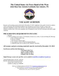 The United States Air Force Band of the West Joint Base San Antonio-Lackland, San Antonio, TX VOCALIST AUDITION Resumes and recordings must be delivered by December 19, 2014. Applicants who qualify for the live audition 