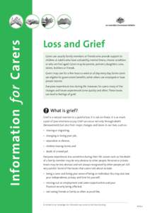 Information for Carers  Loss and Grief Carers are usually family members or friends who provide support to children or adults who have a disability, mental illness, chronic condition or who are frail aged. Carers may be 