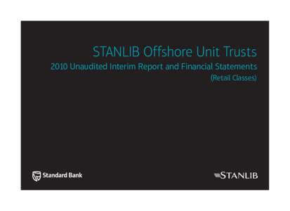 STANLIB Offshore Unit Trusts 2010 Unaudited Interim Report and Financial Statements (Retail Classes) Cover_2010.indd 1