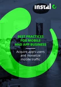 BEST PRACTICES FOR MOBILE AND APP BUSINESS Acquire app’s users and monetize mobile traﬃc