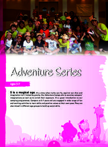 Adventure Series Ages: 5-7 5 is a magical age. It’s a time when turtle can fly, squirrel can dive and imagination isn’t limited by gravity. Our Adventure Camps aim to exercise campers’ imaginations as well as to en