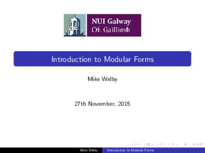 Introduction to Modular Forms Mike Welby 27th November, 2015  Mike Welby