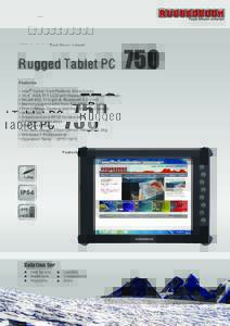 R ugged Tablet PC Features • Intel ® Cedar Trail Platform (Dual Core) • 10.4” XGA TFT LCD with Resistive-type touch screen • WLANb/g/n & Bluetooth 3.0 + HS • Memory expandable from SD/MMC card slot