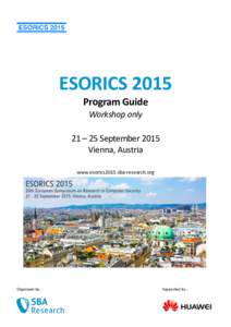 ESORICS 2015 Program Guide Workshop only 21 – 25 September 2015 Vienna, Austria www.esorics2015.sba-research.org