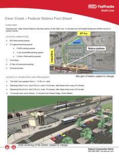 Clear Creek  Federal Station Fact Sheet OVERVIEW Heading west, Clear Creek•Federal is the third station on the Gold Line. It is located east of Federal Boulevard at 60th Avenue in Adams County.  STATION AMENITITES