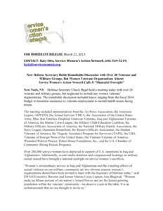  	
  	
  	
  	
  	
   	
   FOR	
  IMMEDIATE	
  RELEASE:	
  March	
  21,	
  2013	
   CONTACT:	
  Katy	
  Otto,	
  Service	
  Women’s	
  Action	
  Network,	
  646-­569-­5219,	
   katy@servicewomen.