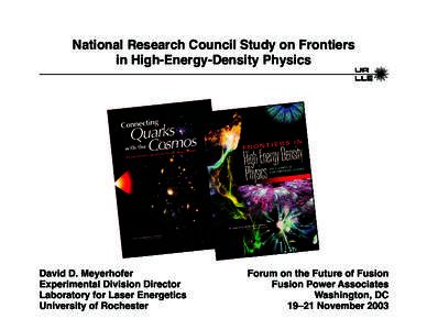 National Research Council Study on Frontiers in High-Energy-Density Physics David D. Meyerhofer Experimental Division Director Laboratory for Laser Energetics