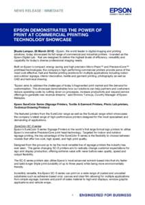 NEWS RELEASE / IMMEDIATE  EPSON DEMONSTRATES THE POWER OF PRINT AT COMMERCIAL PRINTING TECHNOLOGY SHOWCASE [Kuala Lumpur, 26 March 2015] – Epson, the world leader in digital imaging and printing