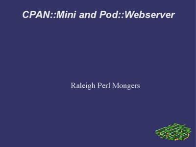 CPAN::Mini and Pod::Webserver  Raleigh Perl Mongers perl development without a rope ➲