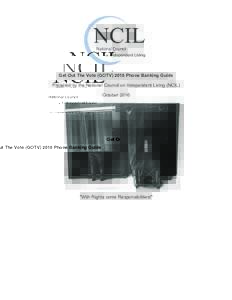Get Out The Vote (GOTVPhone Banking Guide Prepared by the National Council on Independent Living (NCIL) October 2016 