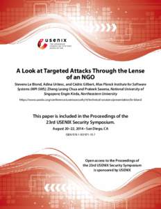A Look at Targeted Attacks Through the Lense of an NGO Stevens Le Blond, Adina Uritesc, and Cédric Gilbert, Max Planck Institute for Software Systems (MPI-SWS); Zheng Leong Chua and Prateek Saxena, National University o