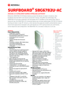 SURFboard® SBG6782U-AC  DOCSIS 3.0 CONSUMER SERIES WIRELESS GATEWAY Motorola’s SBG6782U-AC Wireless Gateway powers the delivery of today’s innovative, ultrabroadband services both in and around consumers’ homes. U