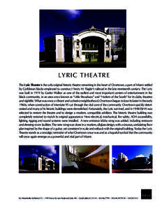L Y R IC T HE A TR E The Lyric Theatre is the only original historic theatre remaining in the heart of Overtown, a part of Miami settled by Caribbean blacks employed to construct Henry M. Flagler’s railroad in the late