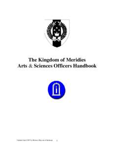 The Kingdom of Meridies Arts & Sciences Officers Handbook Updated April 2007 by Mistress Maysun al Rasheeqa  1