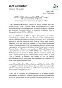 News Release June 6, 2007 JSAT Corporation JSAT to Exhibit at CommunicAsia2007, Asia’s Largest Info-Communications Conference To increase presence and strategic development in Asia