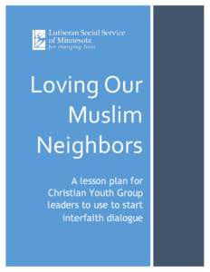 Loving Our Muslim Neighbors A lesson plan for Christian Youth Group leaders to use to start