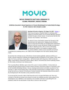 MOVIO PROMOTES MATTHEW LIEBMANN TO GLOBAL PRESIDENT, MOVIO CINEMA Exhibition Executive’s Broad Experience in Cinema Marketing Set to Guide Global Strategy for Film Industry’s Data Analytics Leader Auckland, NZ and Lo
