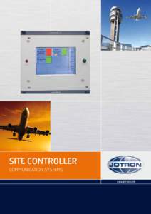 SITE CONTROLLER COMMUNICATION SYSTEMS www.jotron.com SITE CONTROLLER The site control unit acts as a remote interface unit between radio units on a site