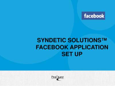 SYNDETIC SOLUTIONS™ FACEBOOK APPLICATION SET UP Table of Contents Prerequisites